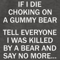 If I Die Choking On A Gummy Bear Tell Everyone I Was Killed Vector Backpack