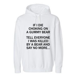 If I Die Choking On A Gummy Bear Tell Everyone I Was Killed Garment-Dyed Fleece Hoodie