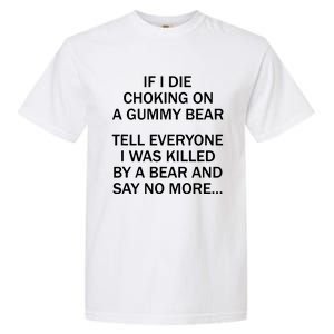 If I Die Choking On A Gummy Bear Tell Everyone I Was Killed Garment-Dyed Heavyweight T-Shirt