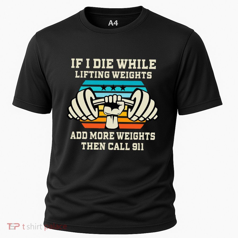 If I Die While Lifting Weights Funny Workout & Gym Gift Performance Shirt