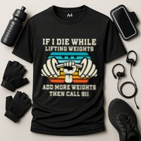 If I Die While Lifting Weights Funny Workout & Gym Gift Cooling Performance Crew T-Shirt