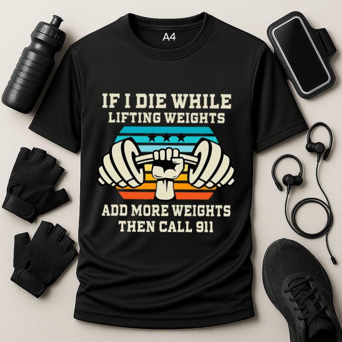 If I Die While Lifting Weights Funny Workout & Gym Gift Cooling Performance Crew T-Shirt