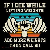 If I Die While Lifting Weights Funny Workout & Gym Gift T-Shirt