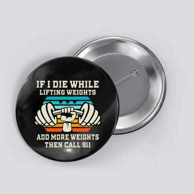 If I Die While Lifting Weights Funny Workout & Gym Gift Button