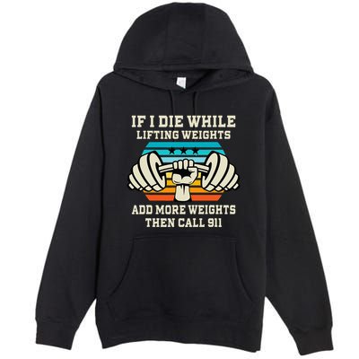 If I Die While Lifting Weights Funny Workout & Gym Gift Premium Pullover Hoodie