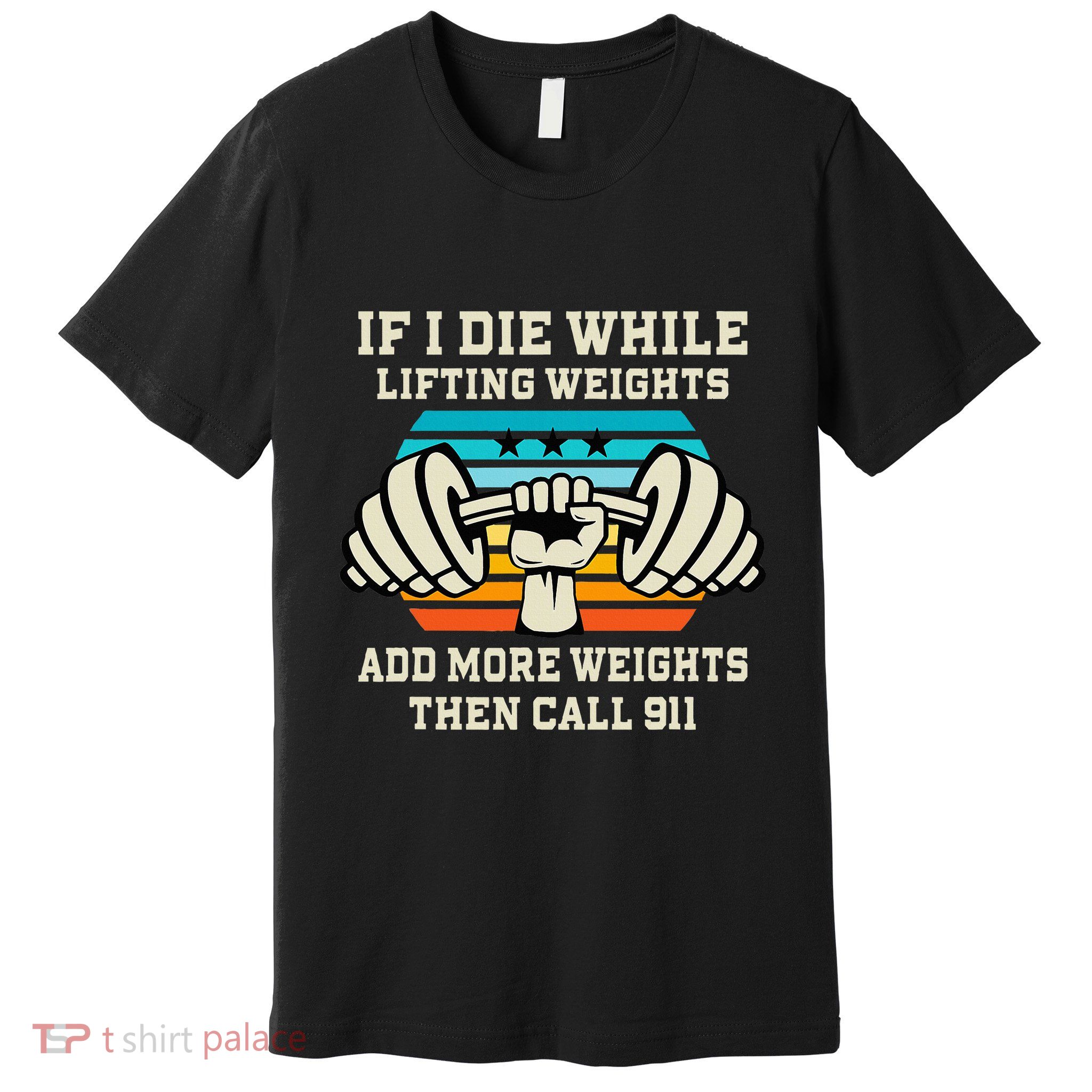 If I Die While Lifting Weights Funny Workout & Gym Gift Premium T-Shirt