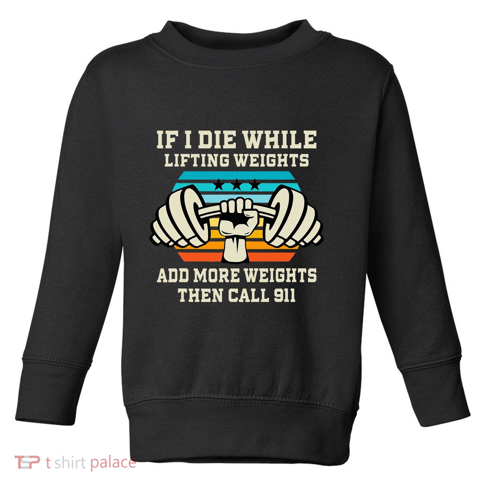 If I Die While Lifting Weights Funny Workout & Gym Gift Toddler Sweatshirt