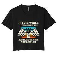If I Die While Lifting Weights Funny Workout & Gym Gift Women's Crop Top Tee