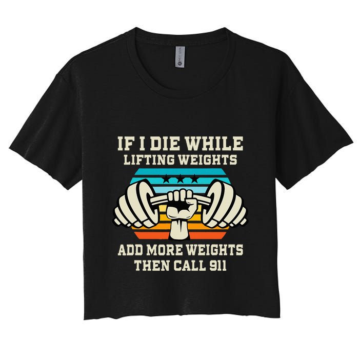 If I Die While Lifting Weights Funny Workout & Gym Gift Women's Crop Top Tee