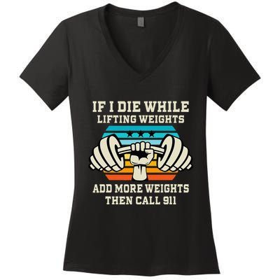 If I Die While Lifting Weights Funny Workout & Gym Gift Women's V-Neck T-Shirt