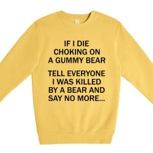 If I Die Choking On A Gummy Bear Tell Everyone I Was Killed Premium Crewneck Sweatshirt