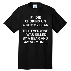 If I Die Choking On A Gummy Bear Tell Everyone I Was Killed Tall T-Shirt