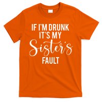 If IM Drunk ItS My Sisters Fault T-Shirt