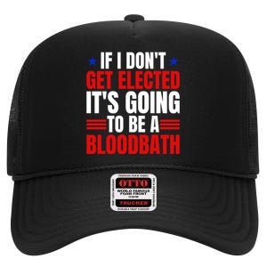 If I Dont Get Elected Its Going To Be A Bloodbath Trump High Crown Mesh Back Trucker Hat