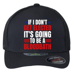 If I Dont Get Elected Its Going To Be A Bloodbath Trump Flexfit Unipanel Trucker Cap