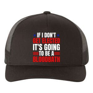 If I Dont Get Elected Its Going To Be A Bloodbath Trump Yupoong Adult 5-Panel Trucker Hat