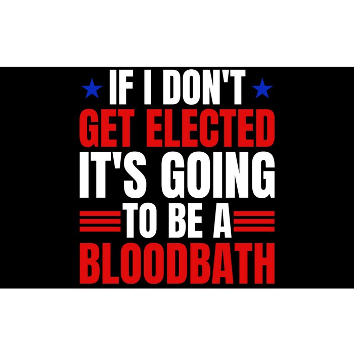 If I Dont Get Elected Its Going To Be A Bloodbath Trump Bumper Sticker