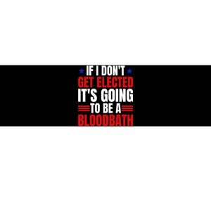 If I Dont Get Elected Its Going To Be A Bloodbath Trump Bumper Sticker