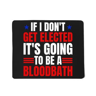 If I Dont Get Elected Its Going To Be A Bloodbath Trump Mousepad