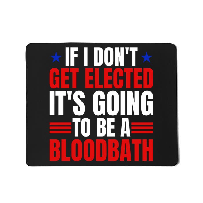 If I Dont Get Elected Its Going To Be A Bloodbath Trump Mousepad