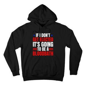 If I Dont Get Elected Its Going To Be A Bloodbath Trump Tall Hoodie