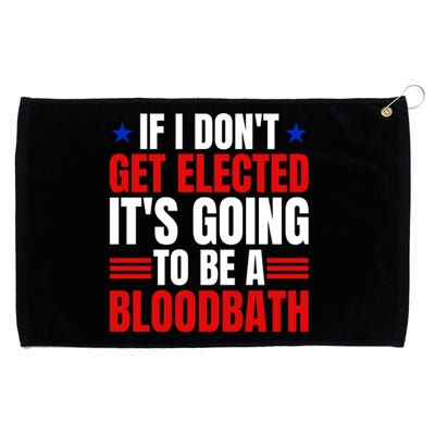 If I Dont Get Elected Its Going To Be A Bloodbath Trump Grommeted Golf Towel