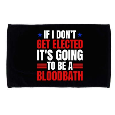 If I Dont Get Elected Its Going To Be A Bloodbath Trump Microfiber Hand Towel