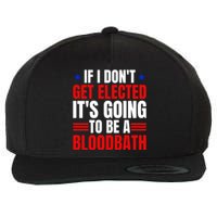 If I Dont Get Elected Its Going To Be A Bloodbath Trump Wool Snapback Cap