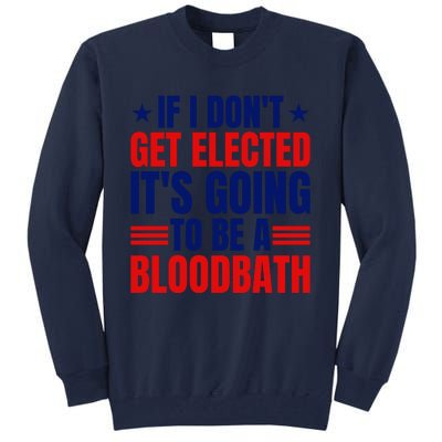 If I Dont Get Elected Its Going To Be A Bloodbath Trump Tall Sweatshirt