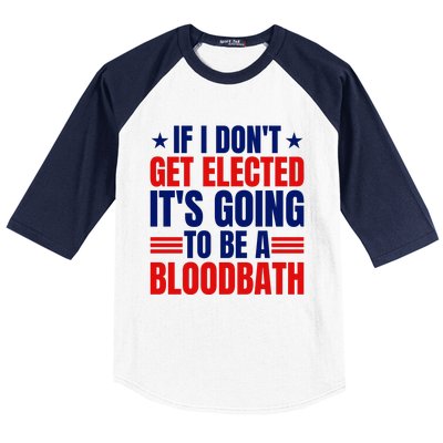 If I Dont Get Elected Its Going To Be A Bloodbath Trump Baseball Sleeve Shirt