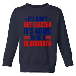 If I Dont Get Elected Its Going To Be A Bloodbath Trump Toddler Sweatshirt