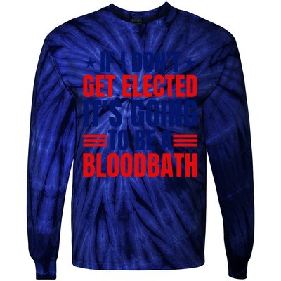 If I Dont Get Elected Its Going To Be A Bloodbath Trump Tie-Dye Long Sleeve Shirt