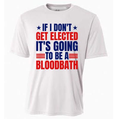 If I Dont Get Elected Its Going To Be A Bloodbath Trump Cooling Performance Crew T-Shirt