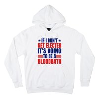 If I Dont Get Elected Its Going To Be A Bloodbath Trump Hoodie