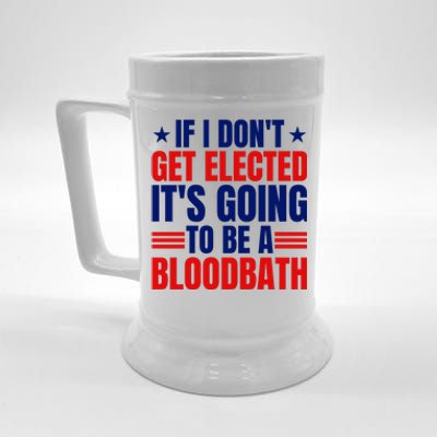 If I Dont Get Elected Its Going To Be A Bloodbath Trump Beer Stein