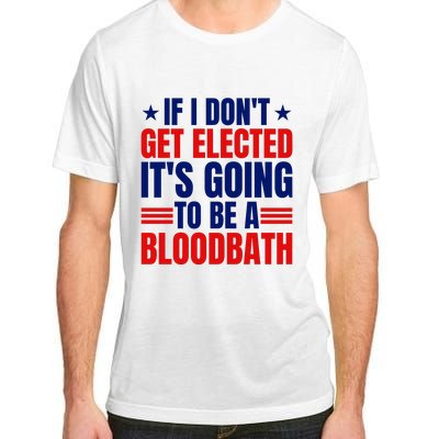 If I Dont Get Elected Its Going To Be A Bloodbath Trump Adult ChromaSoft Performance T-Shirt