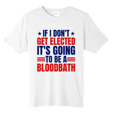 If I Dont Get Elected Its Going To Be A Bloodbath Trump Tall Fusion ChromaSoft Performance T-Shirt