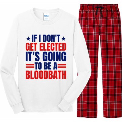 If I Dont Get Elected Its Going To Be A Bloodbath Trump Long Sleeve Pajama Set