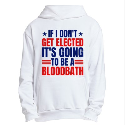 If I Dont Get Elected Its Going To Be A Bloodbath Trump Urban Pullover Hoodie