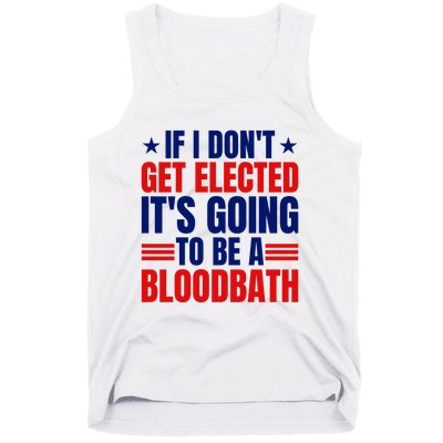 If I Dont Get Elected Its Going To Be A Bloodbath Trump Tank Top