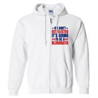 If I Dont Get Elected Its Going To Be A Bloodbath Trump Full Zip Hoodie