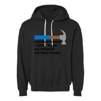 Instructions? I Dont Need No Handy And Carpenter Gift Garment-Dyed Fleece Hoodie