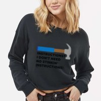 Instructions? I Dont Need No Handy And Carpenter Gift Cropped Pullover Crew