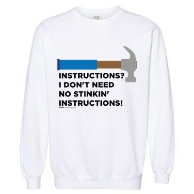 Instructions? I Dont Need No Handy And Carpenter Gift Garment-Dyed Sweatshirt