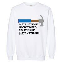 Instructions? I Dont Need No Handy And Carpenter Gift Garment-Dyed Sweatshirt