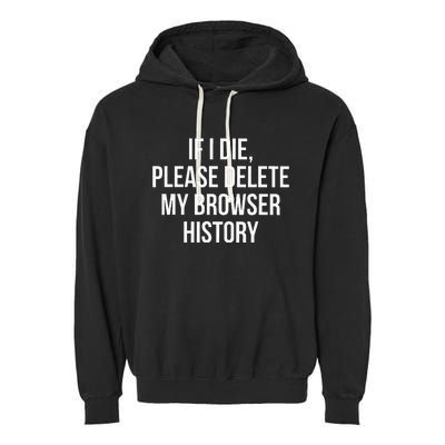 If I Die Please Delete My Browser History Garment-Dyed Fleece Hoodie