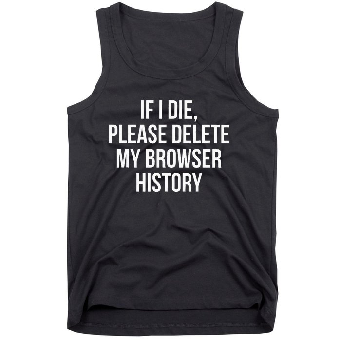 If I Die Please Delete My Browser History Tank Top