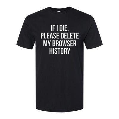 If I Die Please Delete My Browser History Softstyle CVC T-Shirt