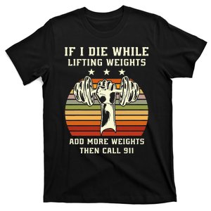 If I Die While Lifting Weights Fitness Gym Lover Bodybuilder T-Shirt