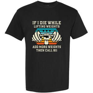 If I Die While Lifting Weights Funny Workout & Gym Gift Garment-Dyed Heavyweight T-Shirt